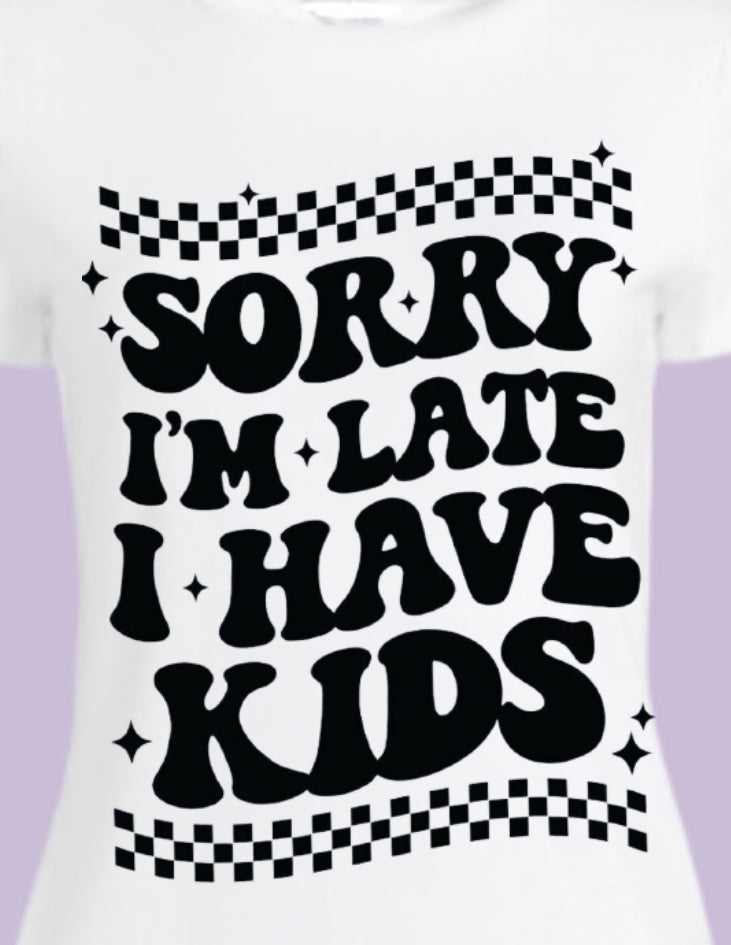 Sorry I’m late I have Kids