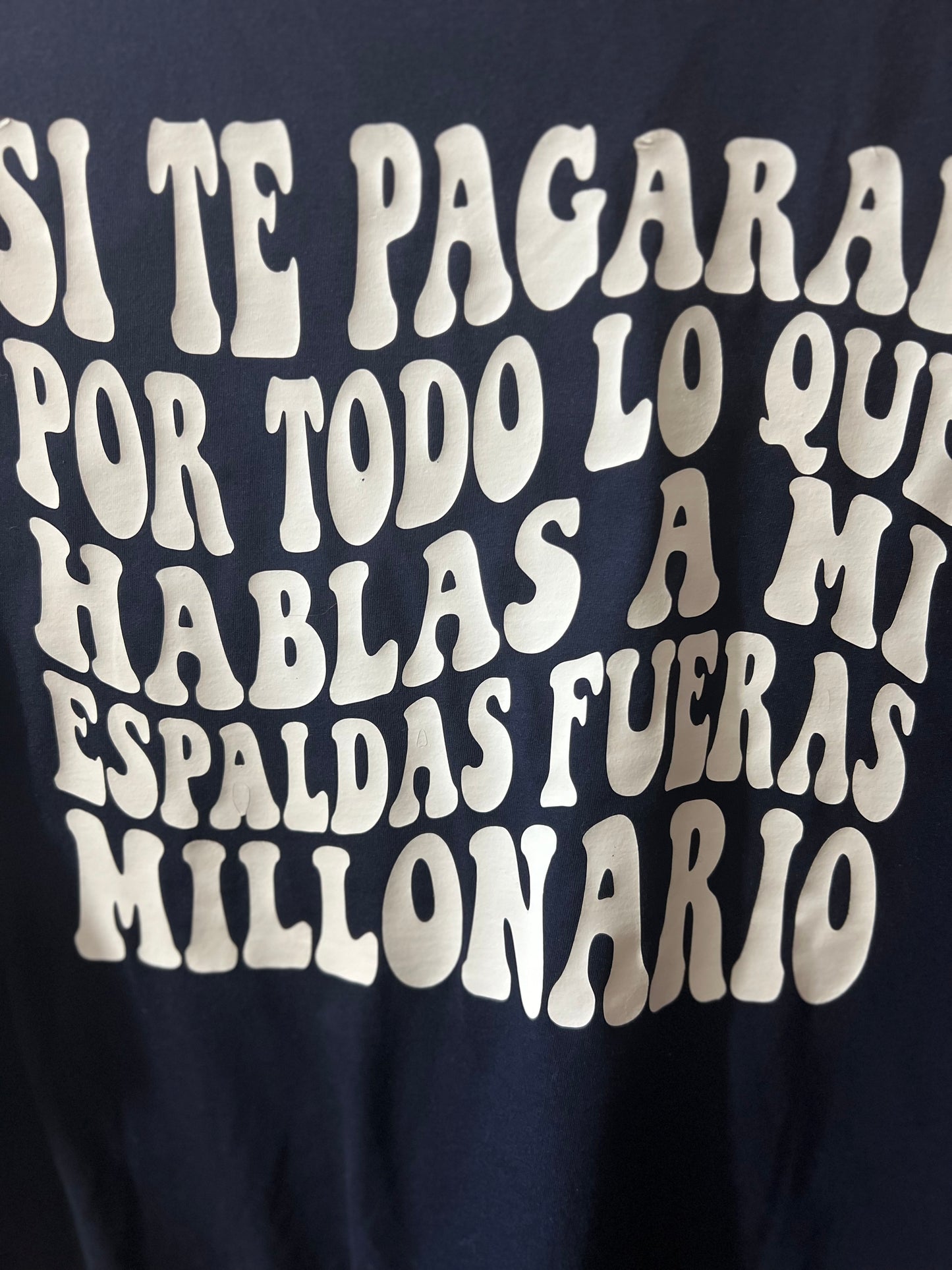 Si te pagaran por hablar a mis espaldas fueran millonario