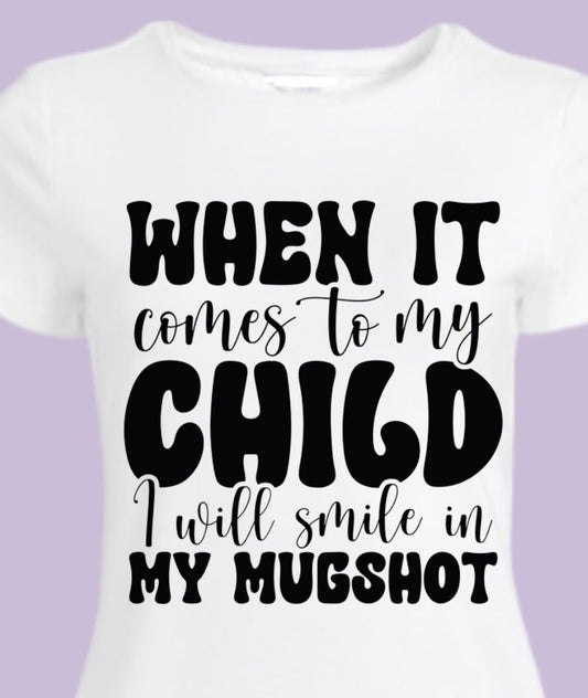 I will smile in my mugshot white T-shirt