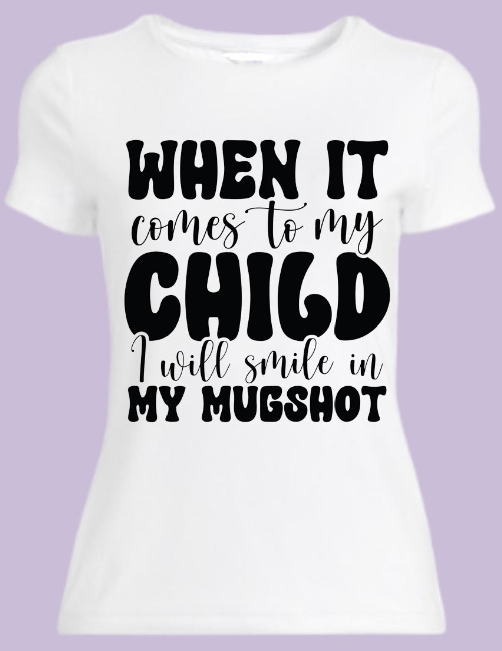 I will smile in my mugshot white T-shirt