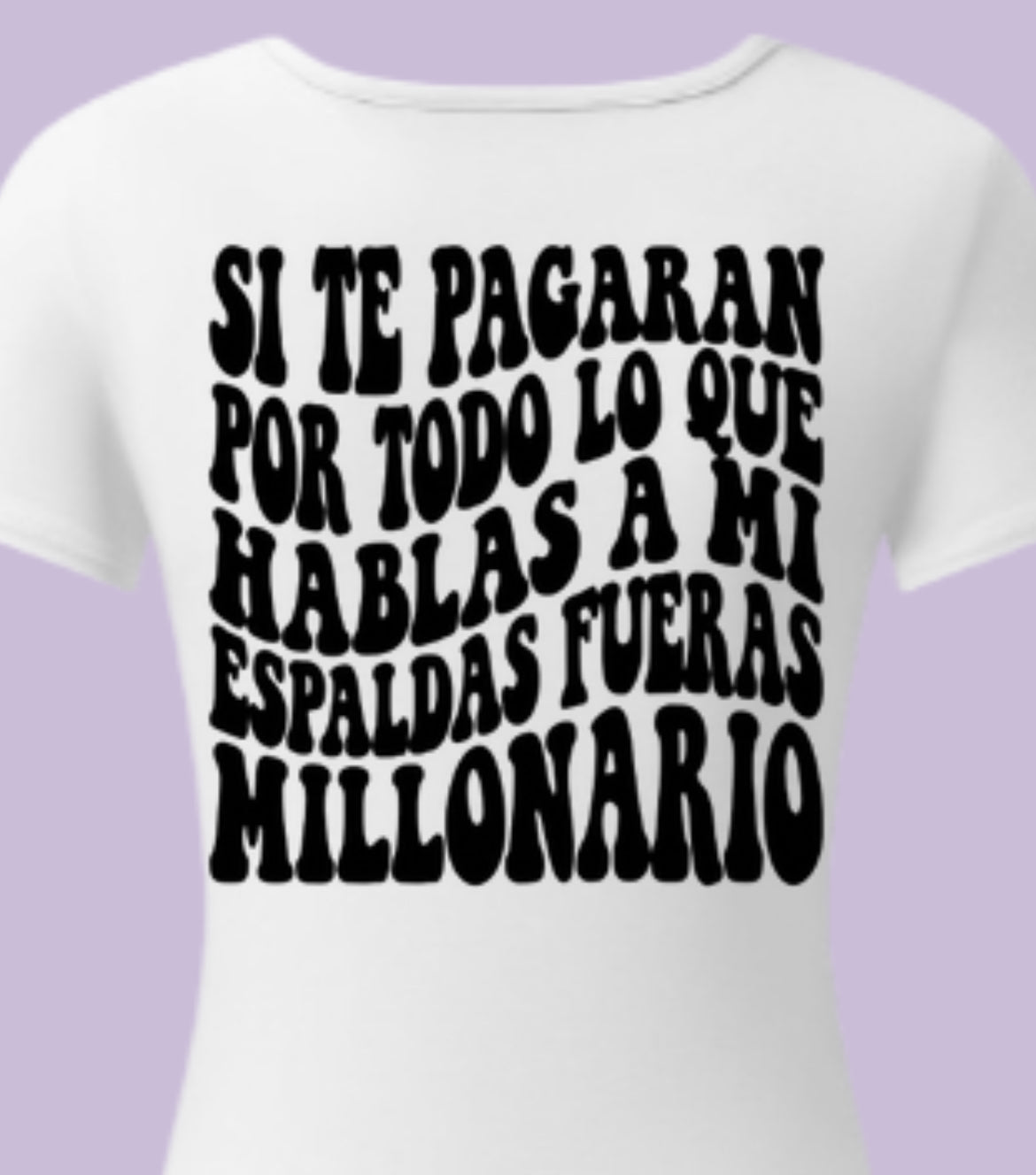 Si te pagaran por hablar a mis espaldas fueran millonario