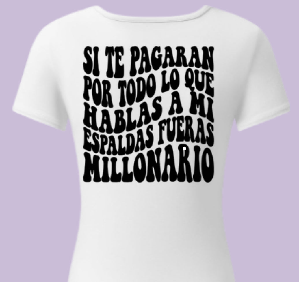 Si te pagaran por hablar a mis espaldas fueran millonario